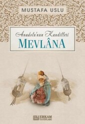 Anadolu`nun Kandilleri - Mevlâna - Erkam Yayınları