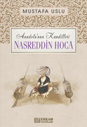 Anadolu`nun Kandilleri - Nasreddin Hoca - Erkam Yayınları
