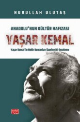 Anadolu’nun Kültür Hafızası Yaşar Kemal - Yaşar Kemal’in Nehir Romanları Üzerine Bir İnceleme - Nobel Bilimsel Eserler