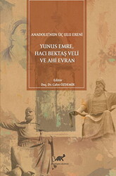 Anadolu`nun Üç Ulu Ereni: Yunus Emre Hacı Bektaş Veli ve Ahi Evran - 1