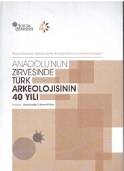 Anadolu`nun Zirvesinde Türk Arkeolojisinin 40 Yılı - 1