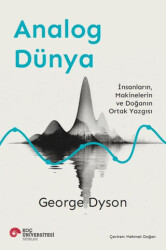 Analog Dünya - İnsanların, Makinelerin ve Doğanın Ortak Yazgısı - Koç Üniversitesi Yayınları
