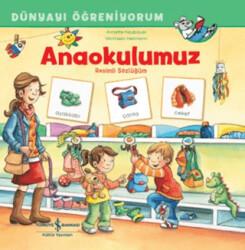 Anaokulumuz Resimli Sözlüğüm Dünyayı Öğreniyorum - İş Bankası Kültür Yayınları