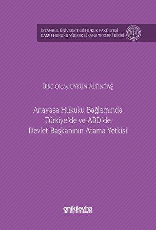 Anayasa Hukuku Bağlamında Türkiye`de ve ABD`de Devlet Başkanının Atama Yetkisi İstanbul Üniversitesi Hukuk Fakültesi Kamu Hukuku Yüksek Lisans Tezleri Dizisi No: 15 - 1