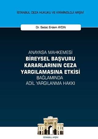 Anayasa Mahkemesi Bireysel Başvuru Kararlarının Ceza Yargılamasına Etkisi Bağlamında Adil Yargılanma - 1