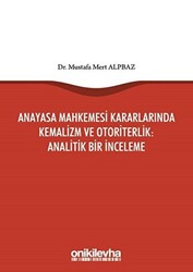 Anayasa Mahkemesi Kararlarında Kemalizm ve Otoriterlik: Analitik Bir İnceleme - 1
