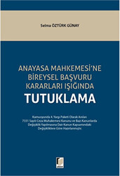 Anayasa Mahkemesi`ne Bireysel Başvuru Kararları Işığında Tutuklama - 1
