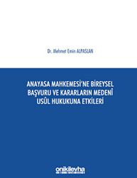 Anayasa Mahkemesi`ne Bireysel Başvuru ve Kararların Medeni Usul Hukukuna Etkileri - 1