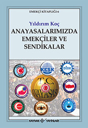 Anayasalarımızda Emekçiler ve Sendikalar - 1