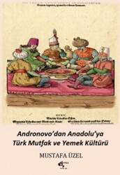 Andronovo`dan Anadolu’ya Türk Mutfak ve Yemek Kültürü - 1