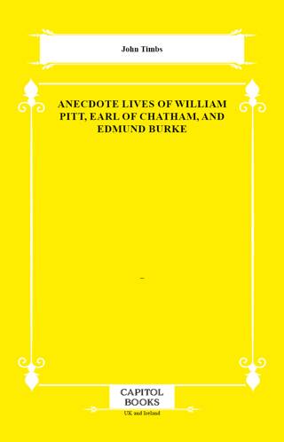 Anecdote Lives of William Pitt, Earl of Chatham, and Edmund Burke - 1