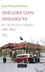 Angora’dan Ankara’ya Bir Başkentin Doğuşu 1919-1950 - 1