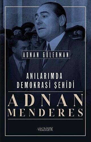 Anılarımda Demokrasi Şehidi: Adnan Menderes - 1
