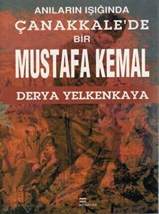 Anıların Işığında Çanakkale`de Bir Mustafa Kemal - 1