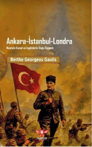 Ankara - İstanbul - Londra Mustafa Kemal ve İngilizlerin Doğu Siyaseti - 1