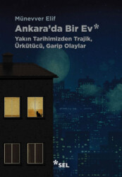 Ankara`da Bir Ev: Yakın Tarihimizden Trajik, Ürkütücü, Garip Olaylar - 1