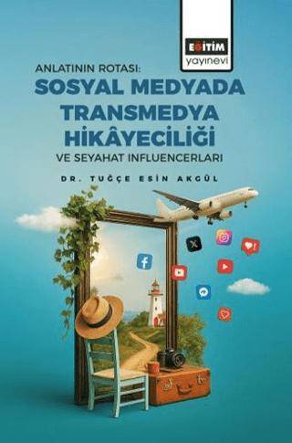 Anlatının Rotası: Sosyal Medyada Transmedya Hikayeciliği ve Seyahat Influencerları - 1