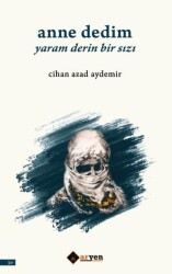 Anne Dedim Yaram Derin Bir Sızı - Aryen Yayınları