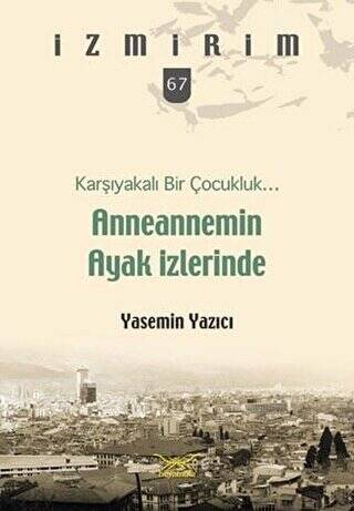 Anneannemin Ayak İzlerinde - Karşıyakalı Bir Çocukluk - 1