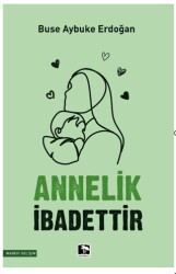 Annelik İbadettir - Çınaraltı Yayınları