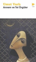 Annem ve Tel Örgüler - Alakarga Sanat Yayınları