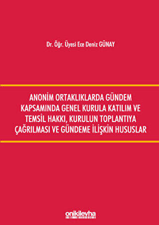 Anonim Ortaklıklarda Gündem Kapsamında Genel Kurula Katılım ve Temsil Hakkı, Kurulun Toplantıya Çağırılması ve Gündeme İlişkin Hususlar - 1