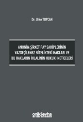 Anonim Şirket Pay Sahiplerinin Vazgeçilemez Nitelikteki Hakları ve Bu Hakların İhlalinin Hukuki Neticeleri - 1