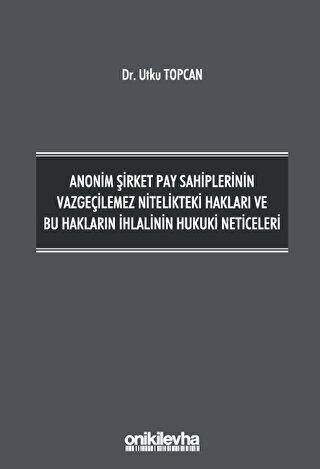 Anonim Şirket Pay Sahiplerinin Vazgeçilemez Nitelikteki Hakları ve Bu Hakların İhlalinin Hukuki Neticeleri - 1