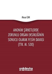 Anonim Şirketlerde Zorunlu Organ Eksikliğinin Sonucu Olarak Fesih Davası TTK. M. 530 - 1