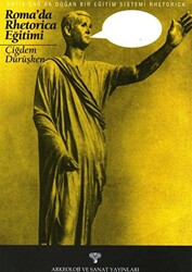 Antik Çağ`da Doğan Bir Eğitim Sistemi Rhetorica - Arkeoloji ve Sanat Yayınları