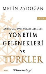 Antik Çağ`dan Küreselleşmeye Yönetim Gelenekleri ve Türkler Cilt 1 - 1