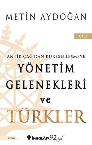 Antik Çağ`dan Küreselleşmeye Yönetim Gelenekleri ve Türkler Cilt 1 - 1