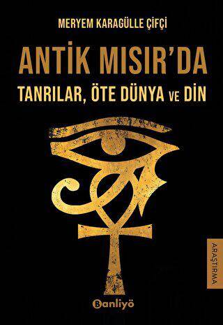 Antik Mısır`da Tanrılar, Öte Dünya ve Din - 1