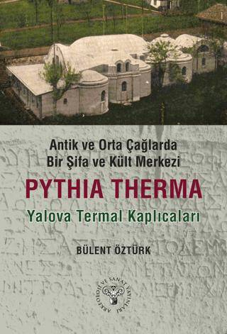 Antik ve Orta Çağlarda Bir Şifa Kült Merkezi: Pythia Therma - Yalova Termal Kaplıcaları - 1