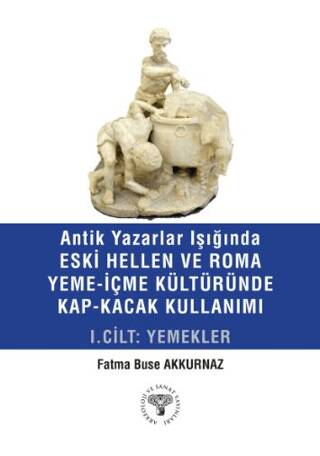 Antik Yazarlar Işığında Eski Hellen ve Roma Yeme-İçme Kültüründe Kap-Kaçak Kullanımı I. Cilt - Yemekler - 1