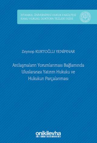 Antlaşmaların Yorumlanması Bağlamında Uluslararası Yatırım Hukuku ve Hukukun Parçalanması - 1