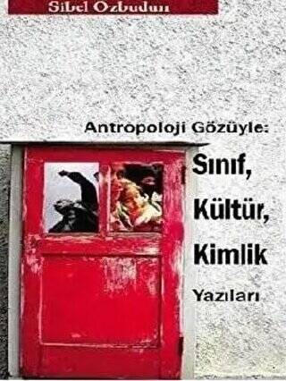 Antropoloji Gözüyle: Sınıf, Kültür, Kimlik Yazıları - 1