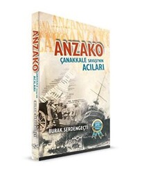 Anzako - Çanakkale Savaşı`nın Acıları - 1