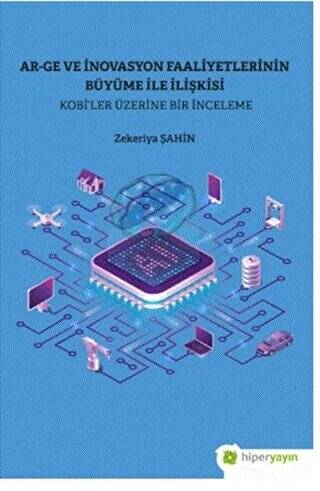 Ar-Ge ve İnovasyon Faaliyetlerinin Büyüme İle İlişkisi - Kobi’ler Üzerine Bir İnceleme - 1