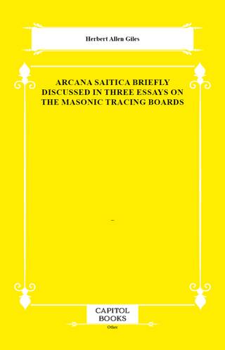 Arcana Saitica Briefly Discussed in Three Essays on the Masonic Tracing Boards - 1