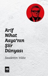 Arif Nihat Asya`nın Şiir Dünyası - Ötüken Neşriyat