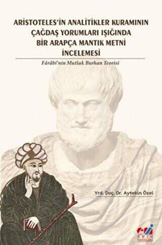 Aristotales`in Analitikler Kuramının Çağdaş Yorumları Işığında Bir Arapça Mantık Metni İncelemesi - 1