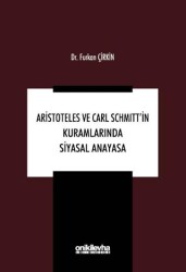 Aristoteles ve Carl Schmitt`in Kuramlarında Siyasal Anayasa - On İki Levha Yayınları