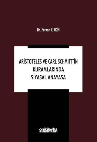 Aristoteles ve Carl Schmitt`in Kuramlarında Siyasal Anayasa - 1