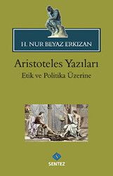 Aristoteles Yazıları: Etik ve Politika Üzerine - Sentez Yayınları