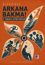 Arkana Bakma! O Tarafa Gitmiyorsun - Efil Yayınevi