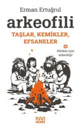 Arkeofili: Taşlar, Kemikler, Efsaneler - Mundi