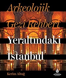 Arkeolojik Gezi Rehberi - Yeraltındaki İstanbul - 1