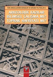 Arkeolojik Kazılar Bilimsel Çalışma mı? Toprak Hafriyatı mı? - 1