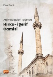Arşiv Belgeleri Işığında Hırka-i Şerif Camisi - Nobel Bilimsel Eserler